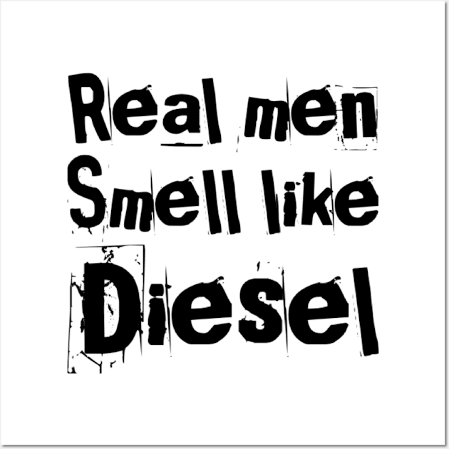 Real men smell like diesel Wall Art by Sloop